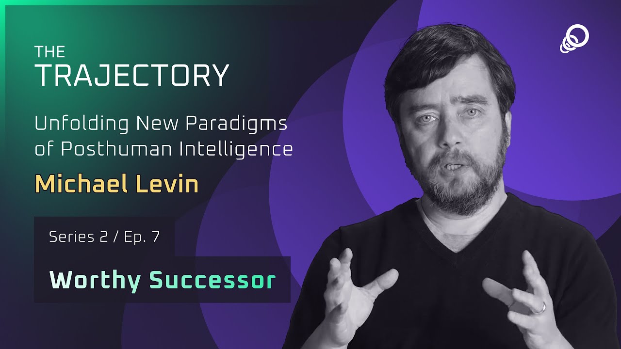 Michael Levin - Unfolding New Paradigms of Posthuman Intelligence (Worthy Successor, Episode 7)