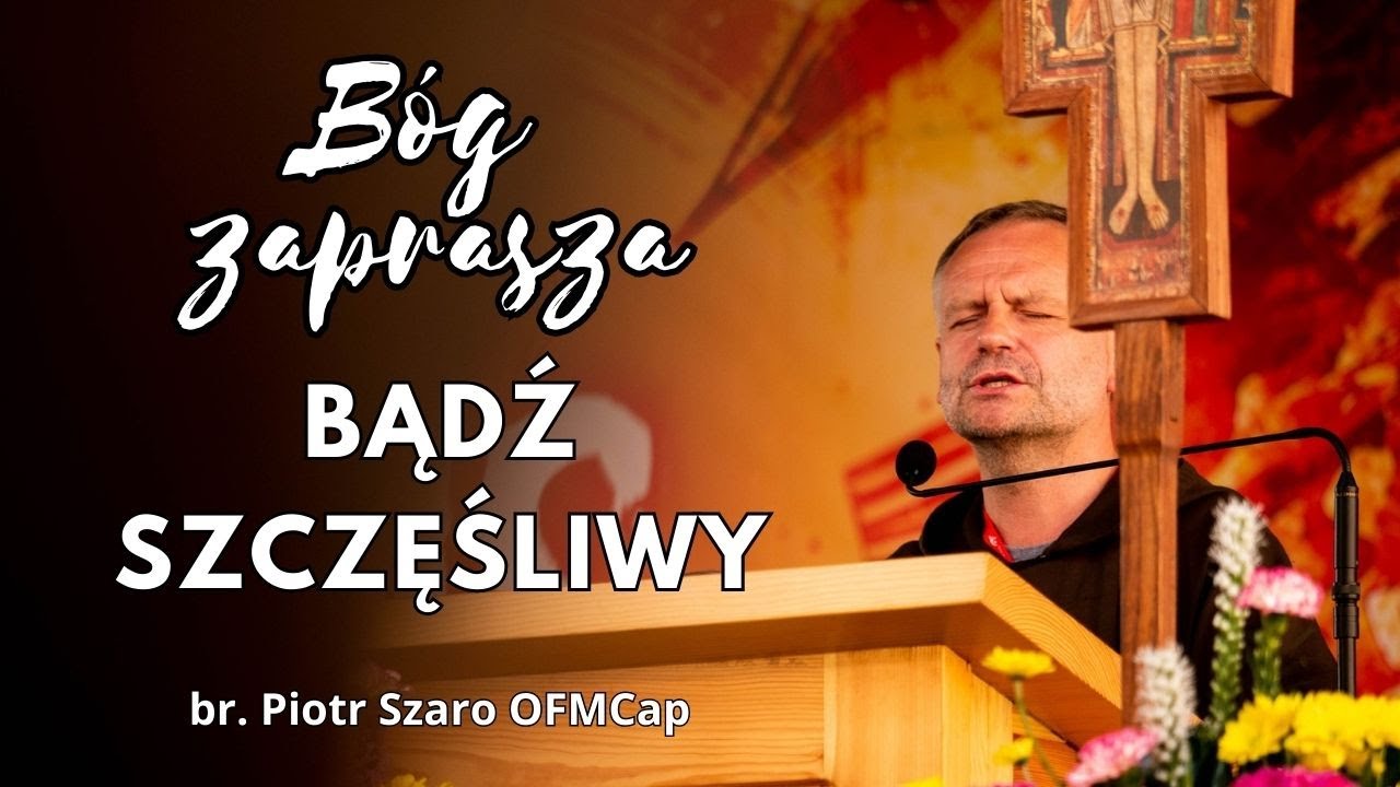 Bądź szczęśliwy -  br. Piotr Szaro OFMCap - Dzień 3 - 29. Spotkanie Młodych w Wołczynie