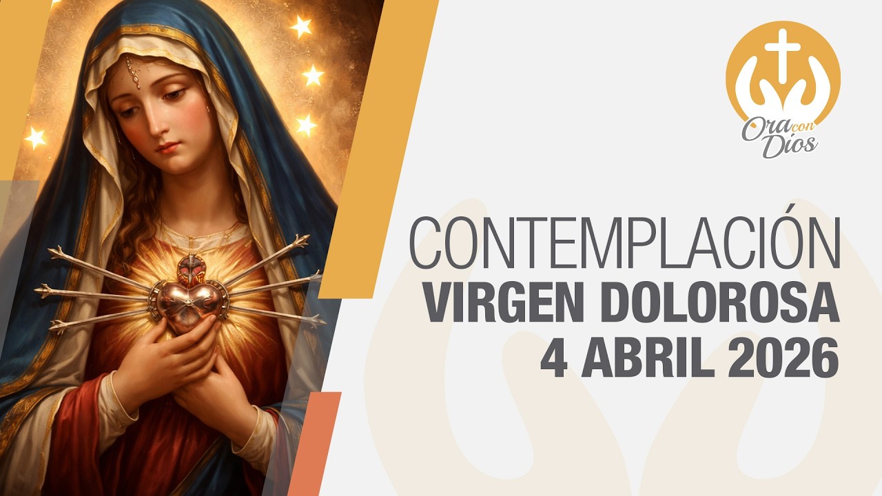 Contemplaci&oacute;n a la Virgen Dolorosa, Oraci&oacute;n S&aacute;bado Santo 4 Abril 2026 🙏 Ora Con Dios