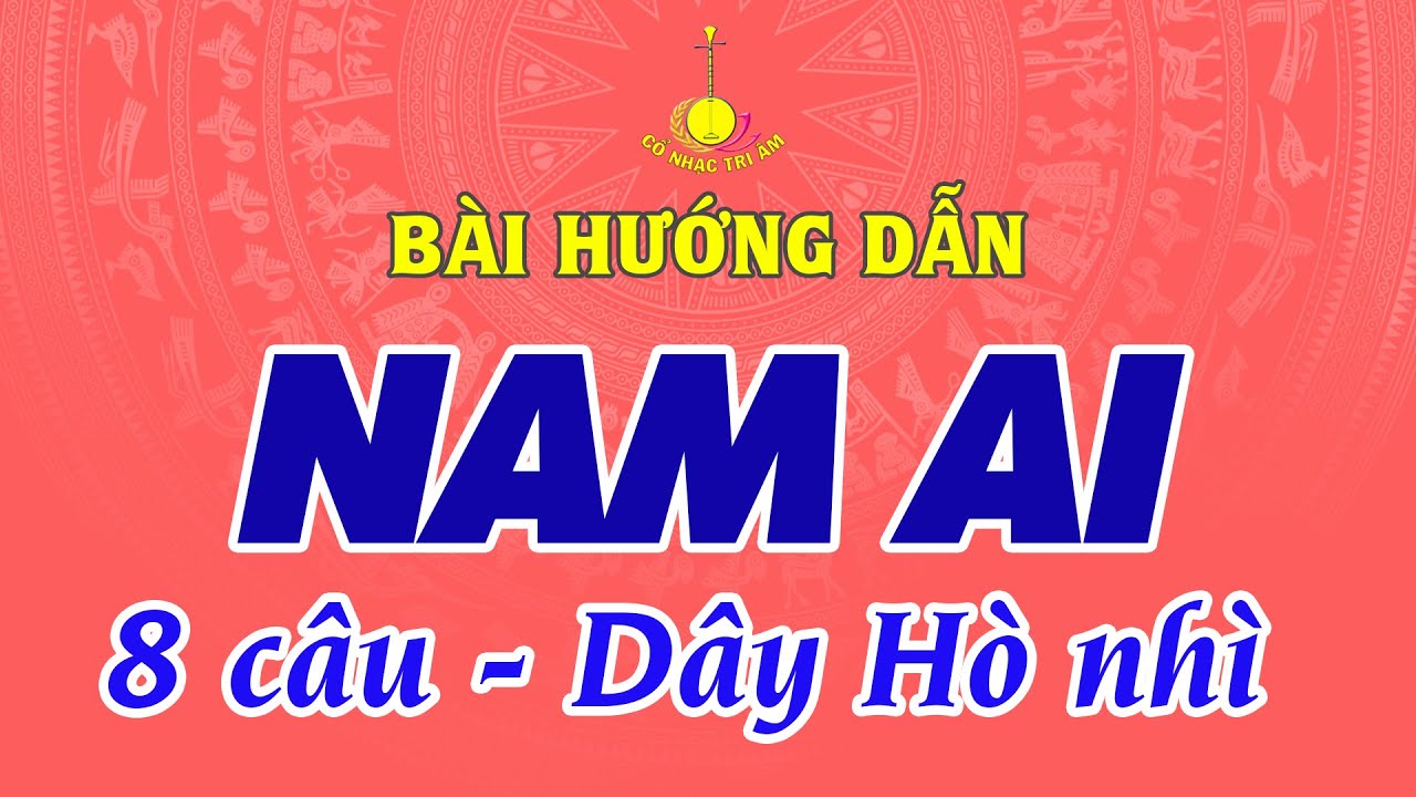 Bài hướng dẫn: NAM AI (8 câu) | Dây Hò nhì (Xề) | Cổ Nhạc Tri Âm