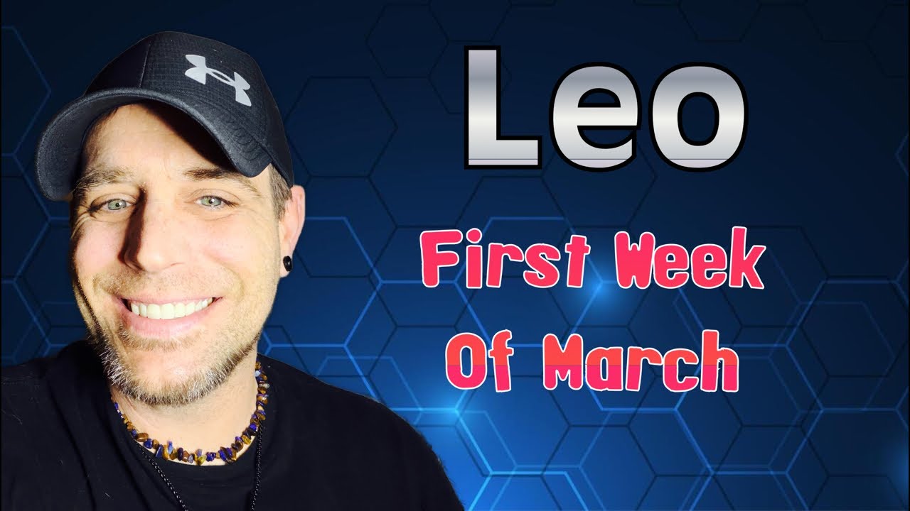 Leo | Things Are Better Than They Appear! | March Week 1