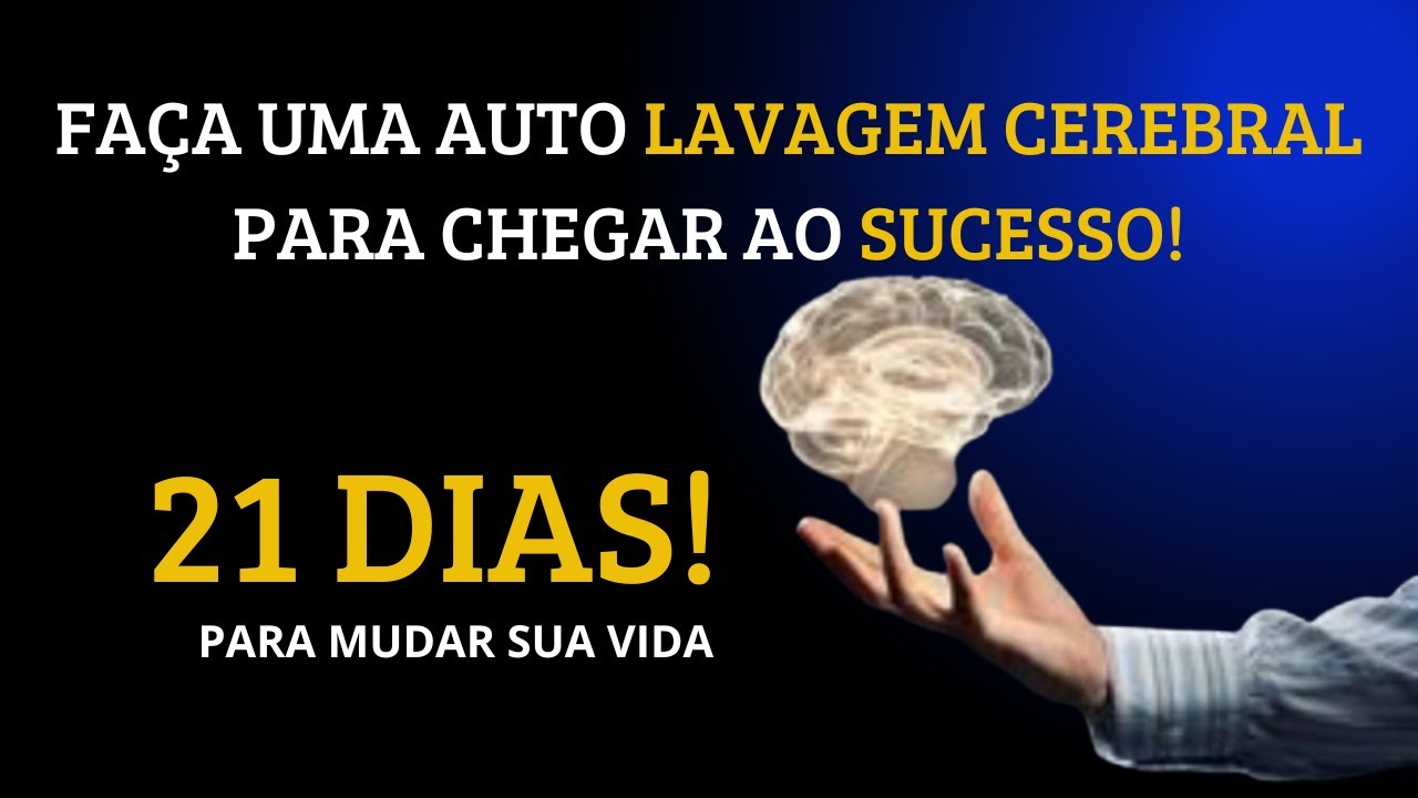 COMO FAZER UMA AUTO LAVAGEM CEREBRAL E MUDAR SEUS PARADIGMAS EM 21 DIAS