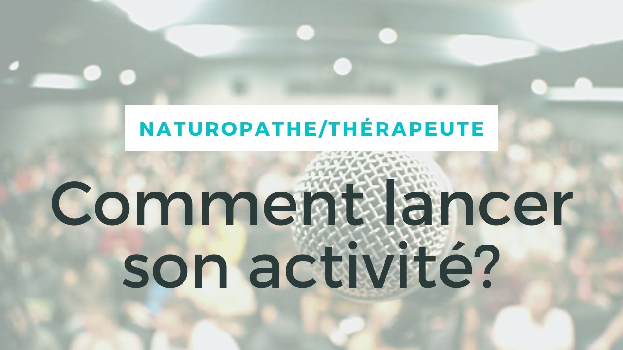 Naturopathe/Thérapeute: comment lancer son activité?