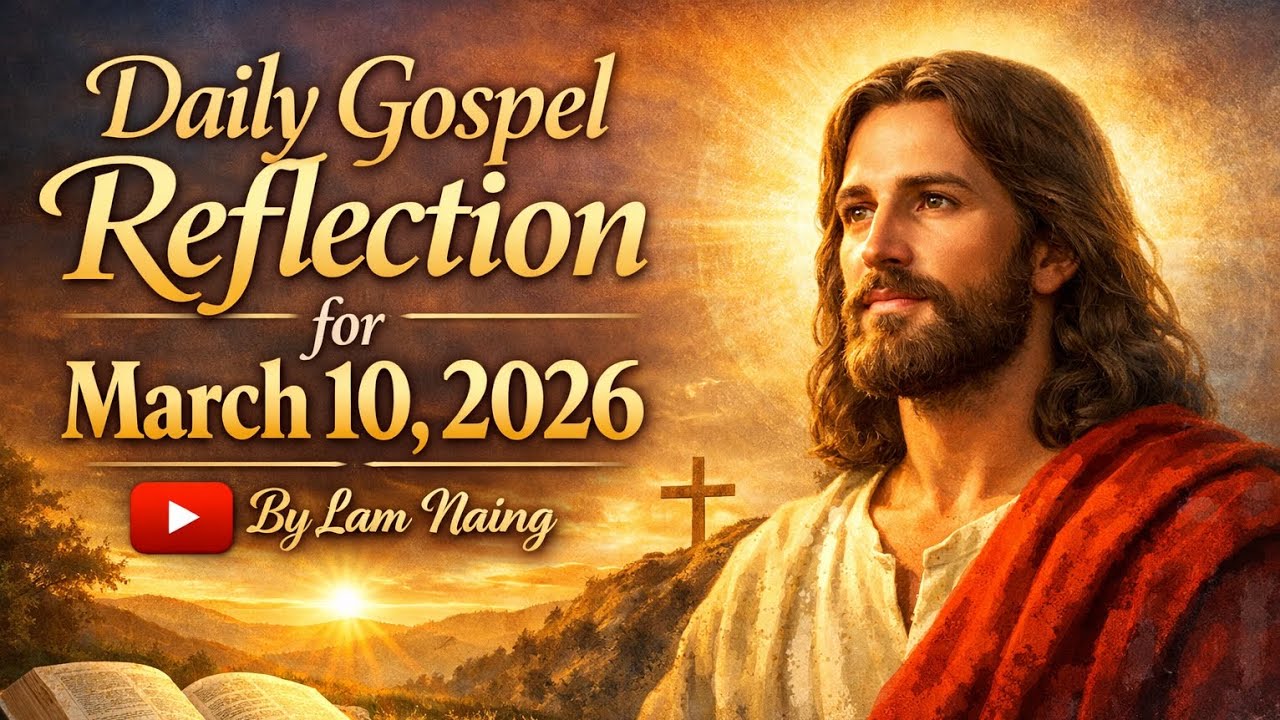 Daily Gospel Reflection – March 10, 2026 | The Power of Forgiveness | By Lam Naing