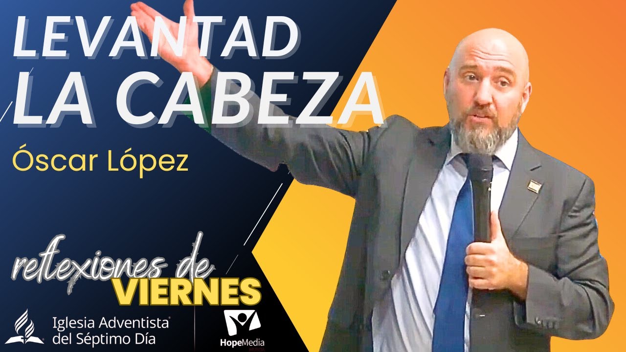 REFLEXIONES DE VIERNES 07/02/2025 | Levantad la cabeza * pastor Óscar López