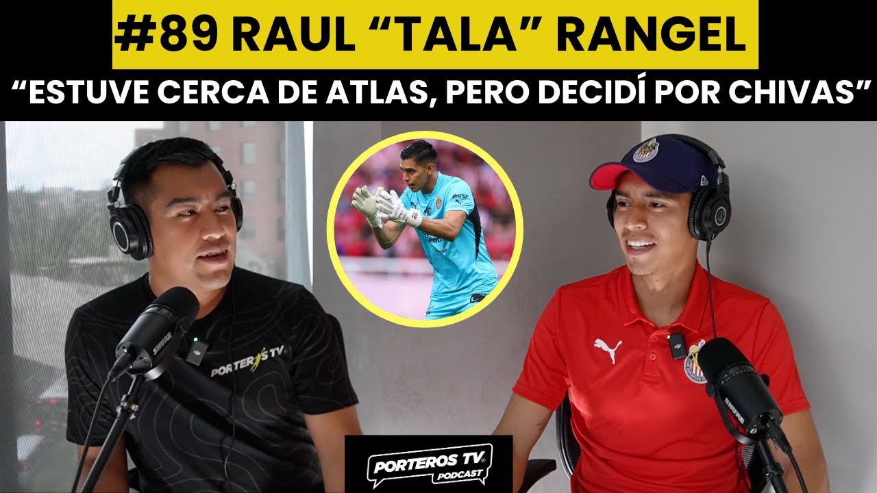 #89 RAUL "TALA" RANGEL - MI HISTORIA EN CHIVAS, LA PORTERÍA, SELECCIÓN NACIONAL Y COSAS QUE VIVO