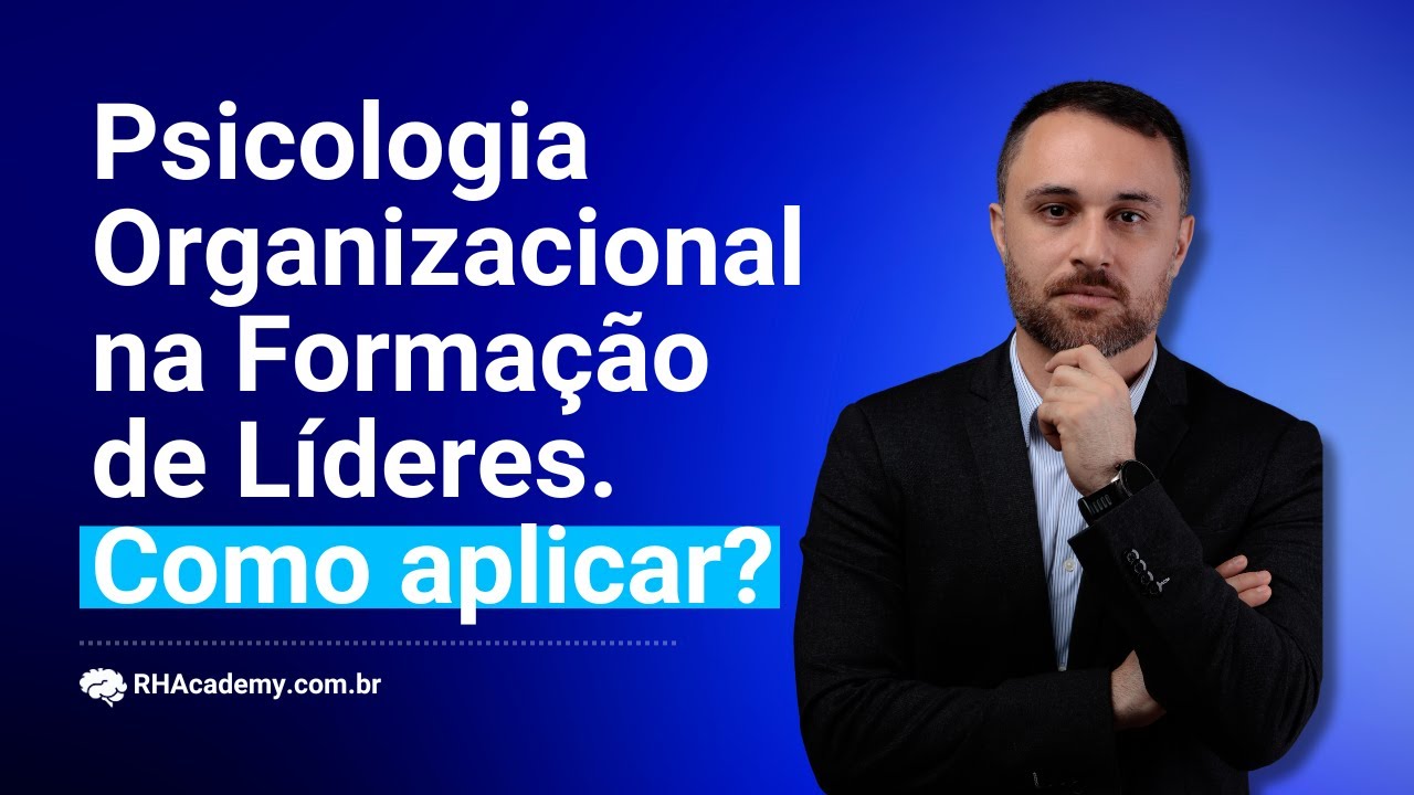 Como usar a Psicologia Organizacional para LIDERAR MELHOR | RH Academy