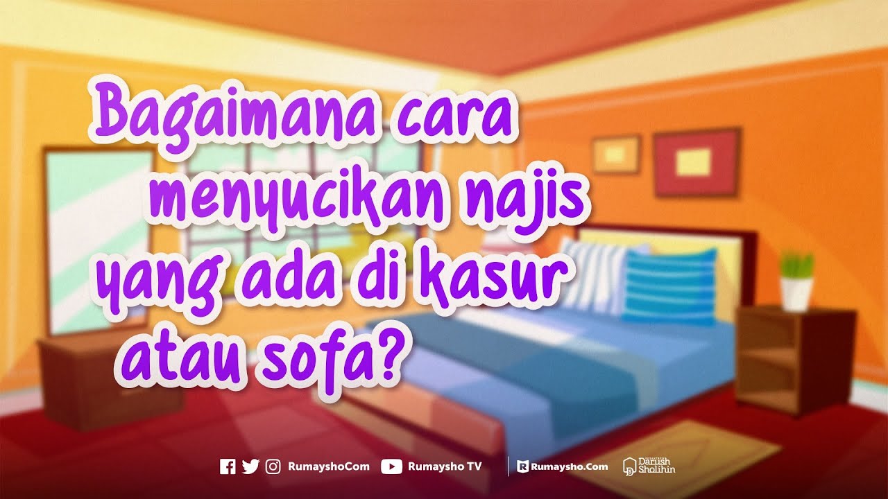 Bagaimana Cara Mensucikan Najis yang Ada di Kasur atau Sofa? - Rumaysho TV