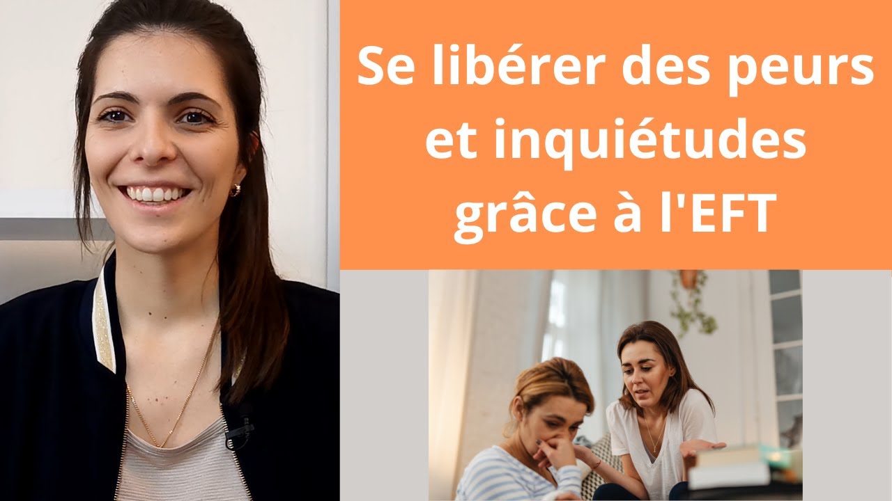 Séance d'EFT pour libérer les peurs et inquiétudes
