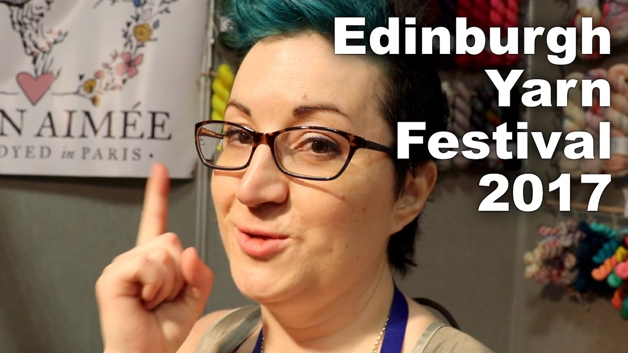 Edinburgh Yarn Festival Madness! [Ep. 34]