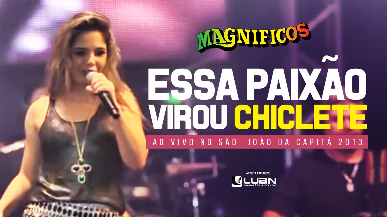 Banda Magnificos - Essa Paixão Virou Chiclete (Ao vivo no São João da Capitá 2013 - RECIFE/PE)
