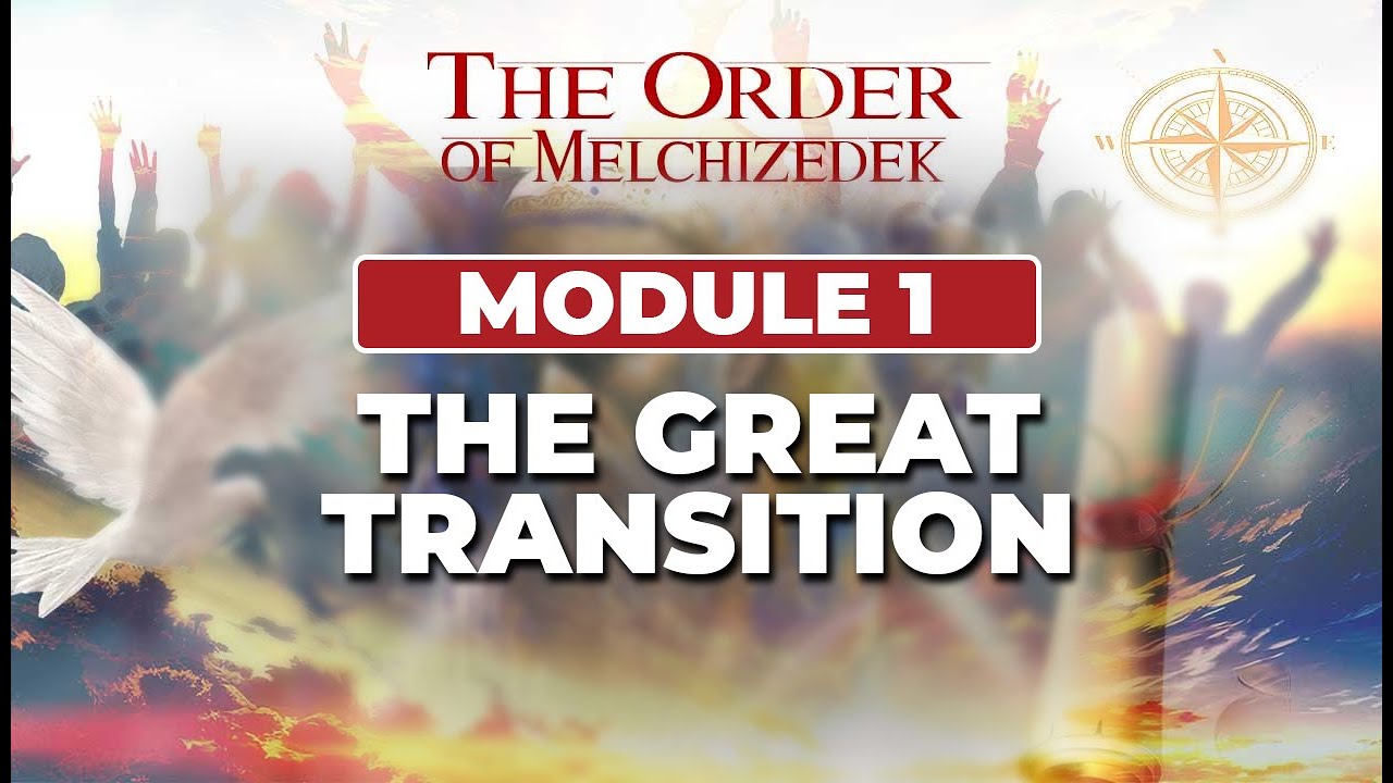 The Order of Melchizedek School -  | Module 1 | The Great Transition