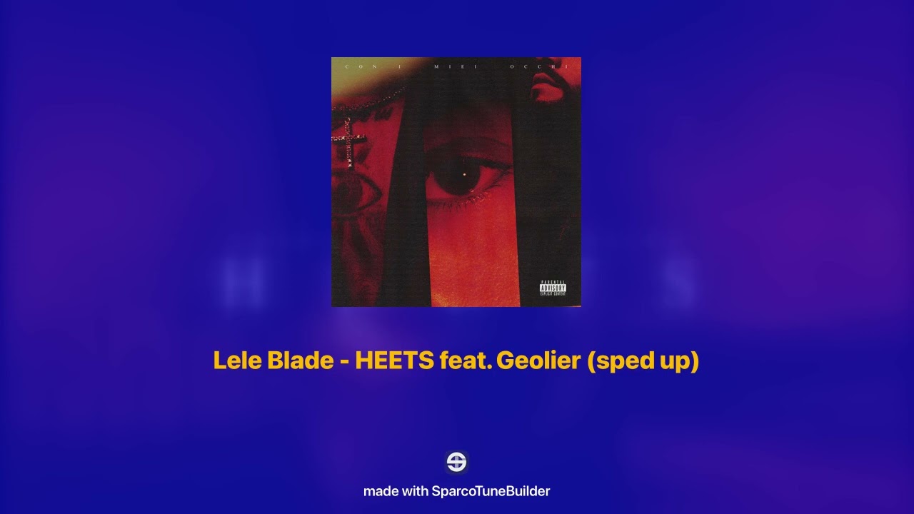 Lele Blade - HEETS feat. Geolier 𝘀𝗽𝗲𝗱 𝘂𝗽