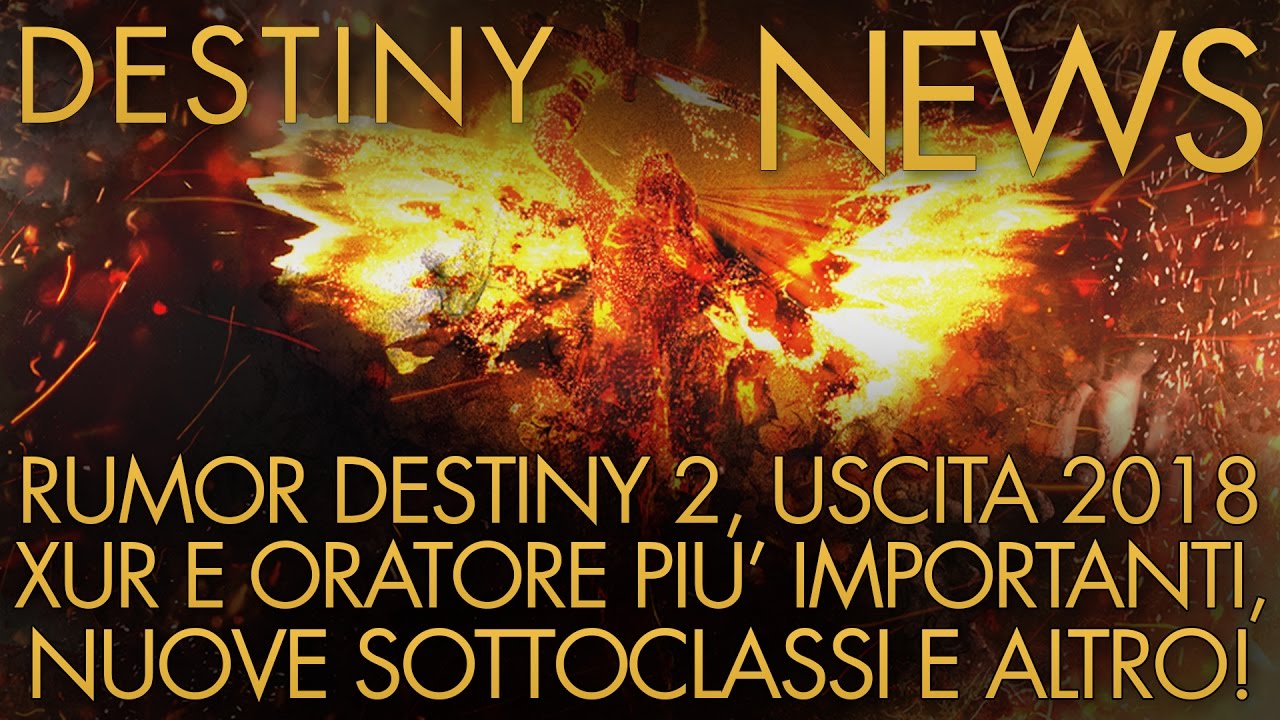 Destiny | RUMOR: Destiny 2, Lancio nel 2018, Nuove Sottoclassi, Xur e Oratore Importanti e Altro!