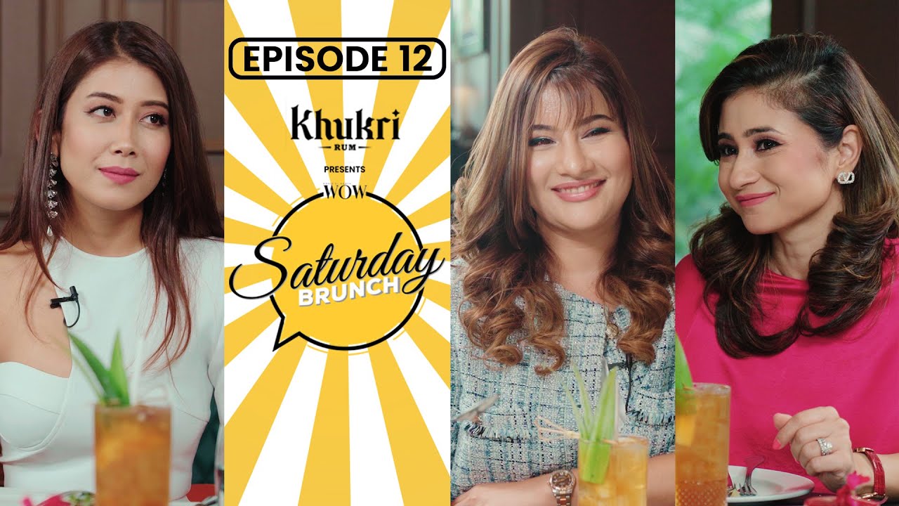 Asmi Shrestha, Vidushi Rana, Dr Shrujana Shrestha | Khukri Rum Presents WOW Saturday Brunch E12