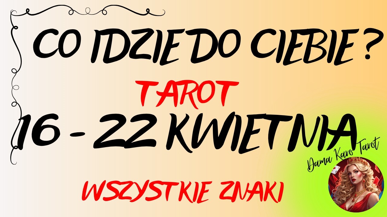 CO IDZIE DO CIEBIE ? (od 16 - 22 kwietnia 2026) - TAROT - Wszystkie znaki ✨🌞&diams;️☺️