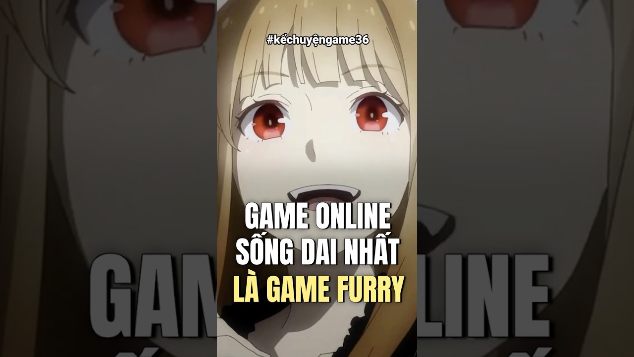 Game Online sống thọ nhất là game FURRY - Kể Chuyện Game 36 