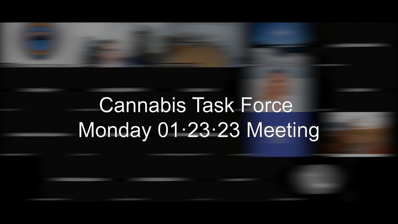 Cannabis Task Force Meeting &middot; Monday 01&middot; 23&middot;2023
