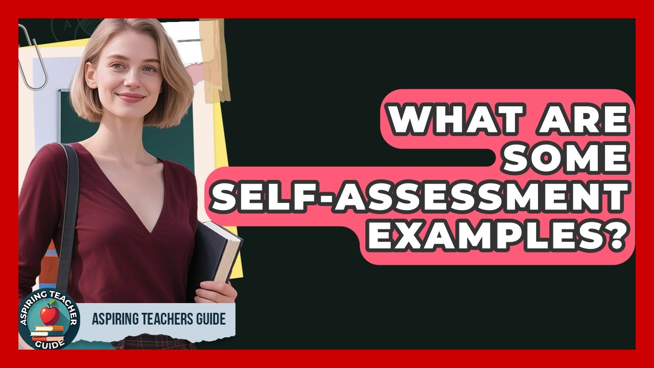 What Are Some Self-assessment Examples? - Aspiring Teacher Guide