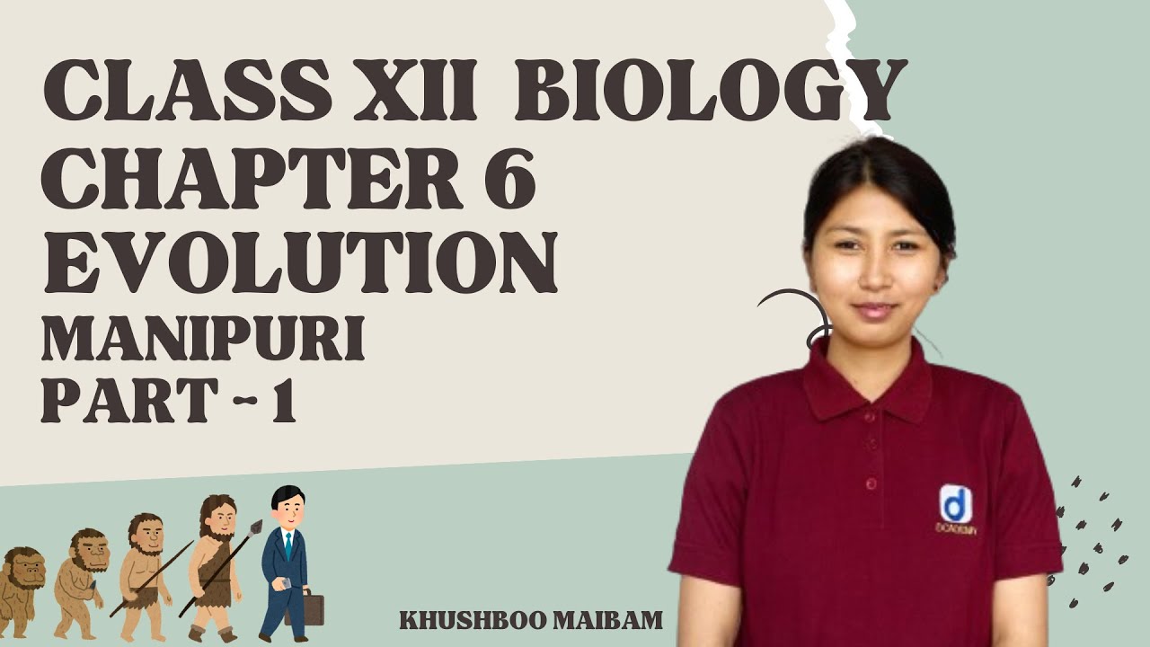 EVOLUTION || PART 1 || Chapter 6 || CLASS 12 Biology || Manipuri ||  @Dcademy  || 12Board