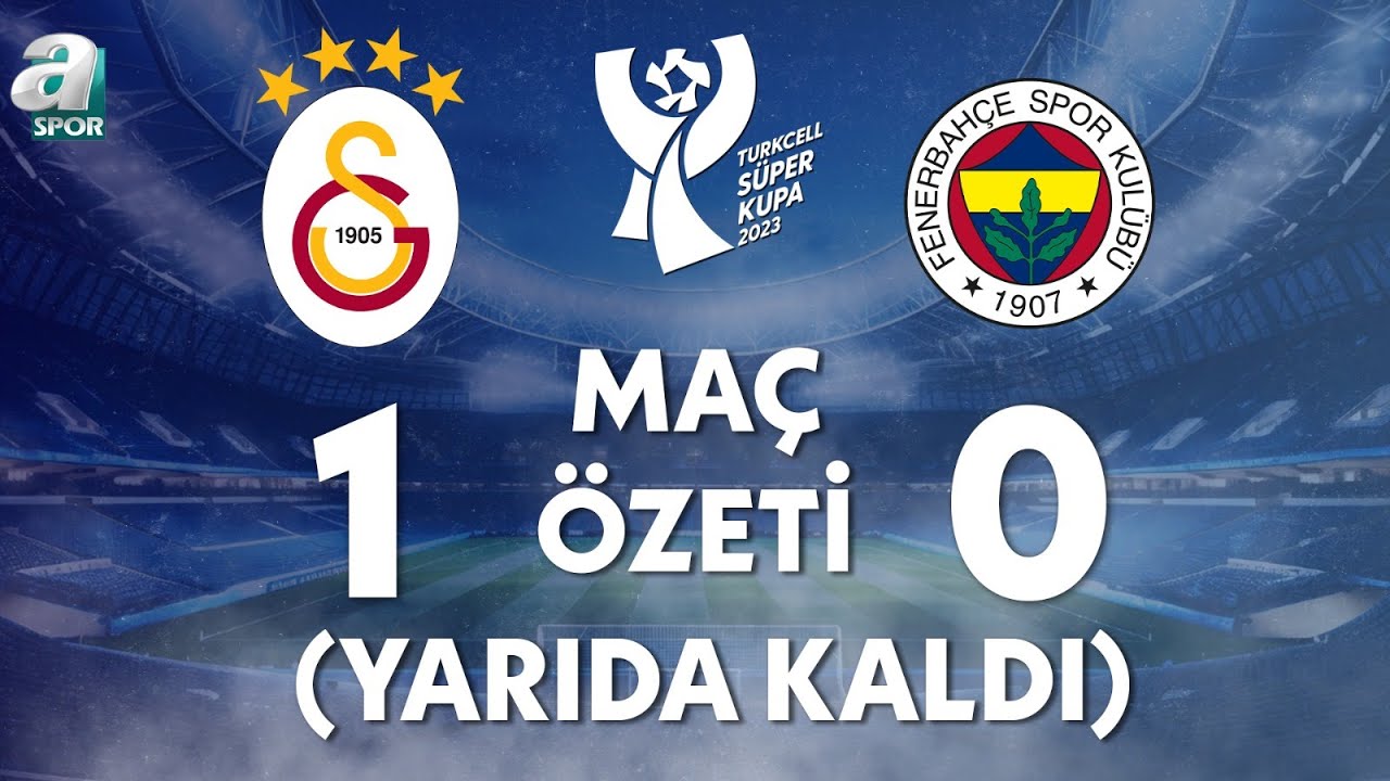Galatasaray 1-0 Fenerbahçe Maç Özeti (Maç Yarıda Kaldı!) Turkcell Süper Kupa Finali / A Spor