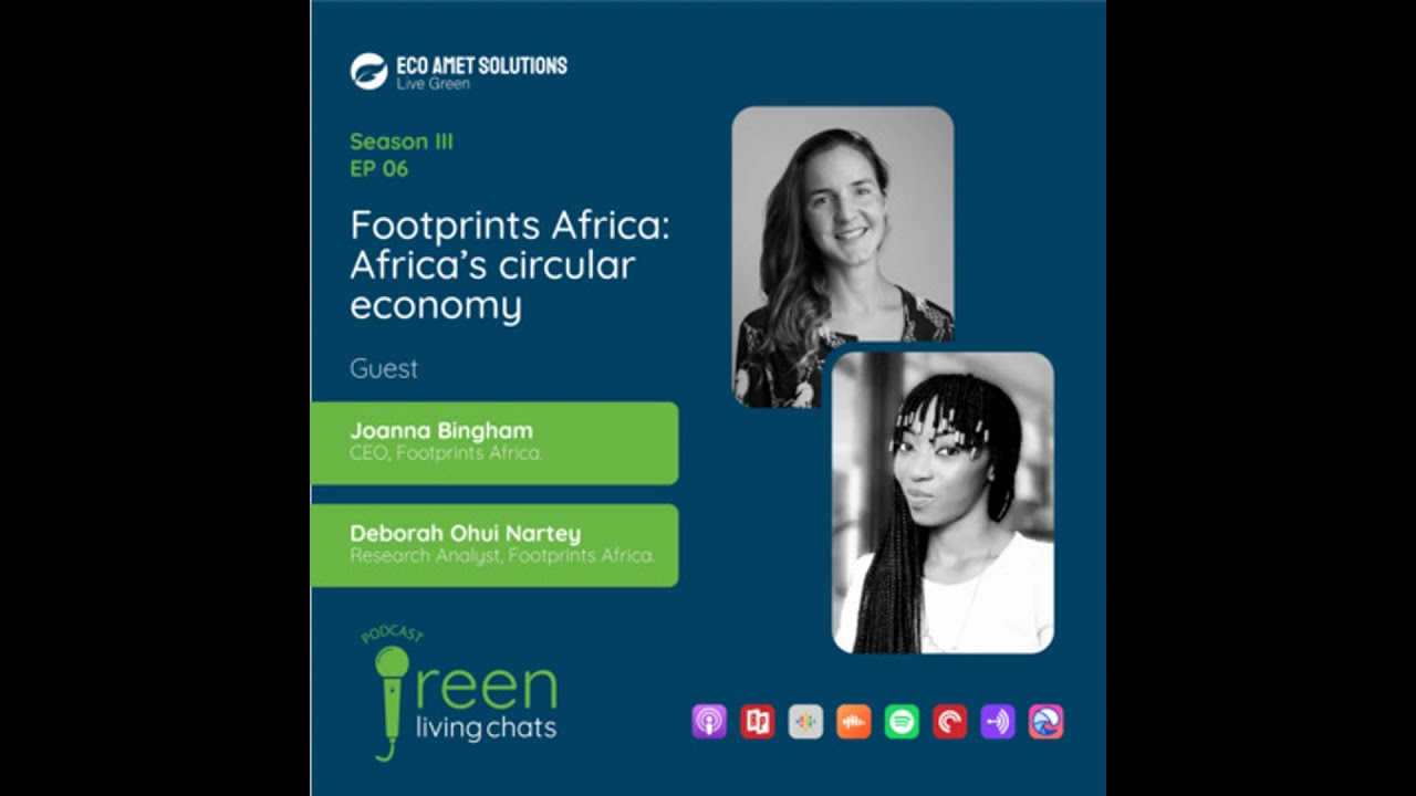 Footprints Africa: Africa’s circular economy | Joanna Bingham & Deborah Ohui Nartey