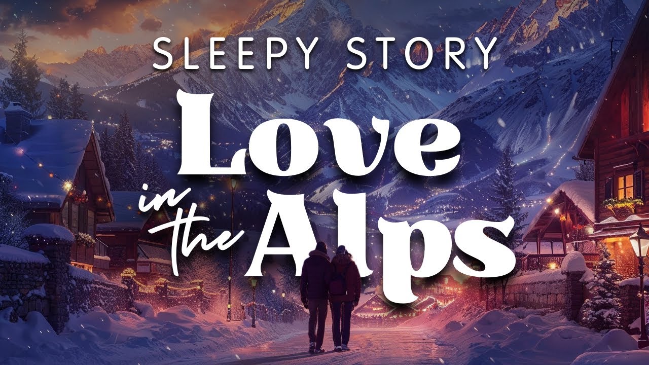 Romantic Soothing Bedtime Stories to Help You Fall Asleep Fast 💤 LOVE in The Alps