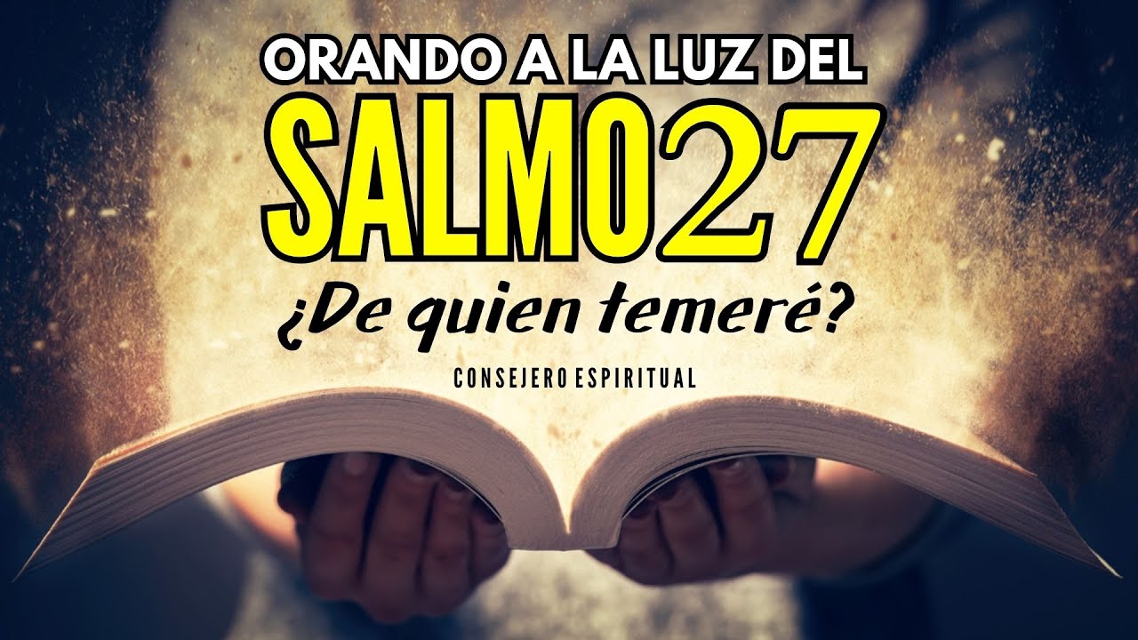 SALMO 27 de protección contra ansiedad, preocupación y miedo | ¿De quien temeré?