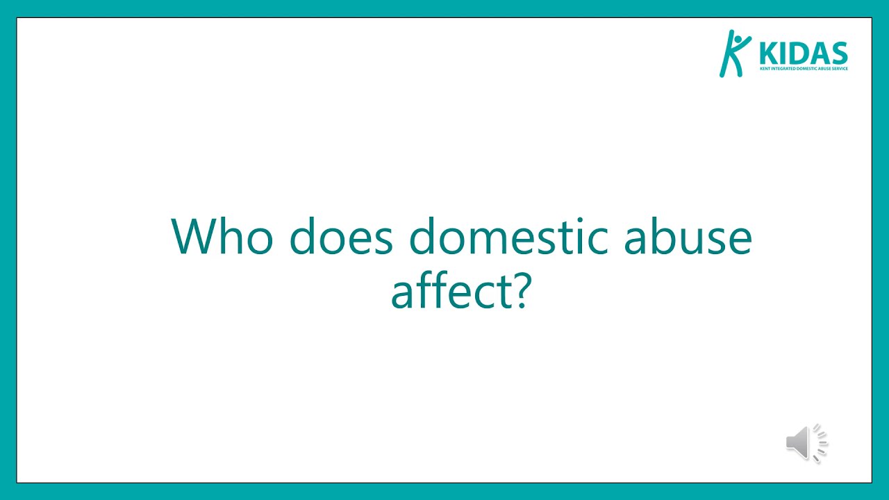 KIDAS Domestic Abuse It's Everybody's Business - Who Does Domestic Abuse Affect?