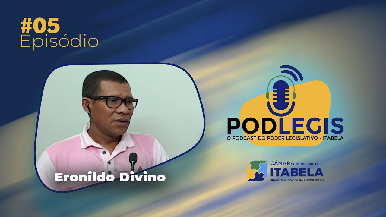 PodLegis Epis&oacute;dio #05 - Conhecendo o Vereador Eronildo Divino