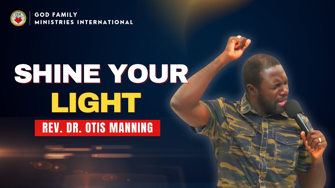 SHINE YOUR LIGHT | REV DR OTIS MANNING
