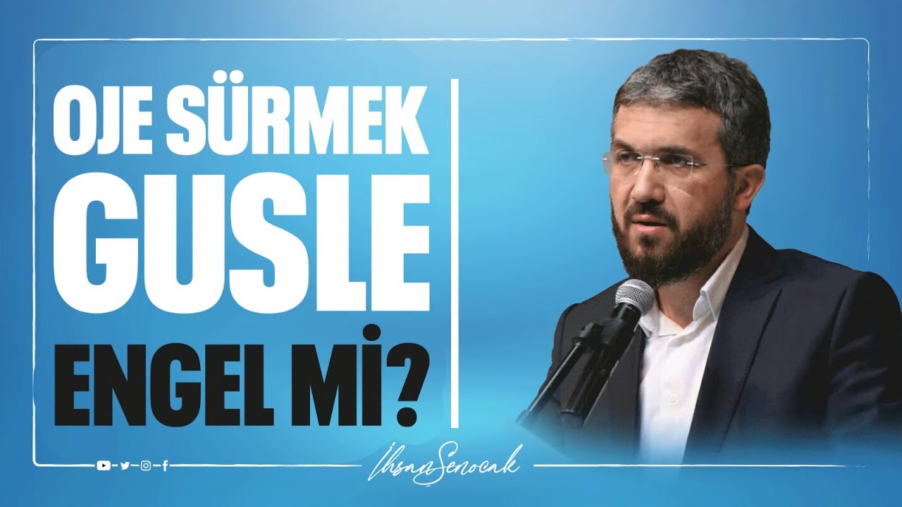 Oje Sürmek Gusle Engel mi? I İhsan ŞENOCAK