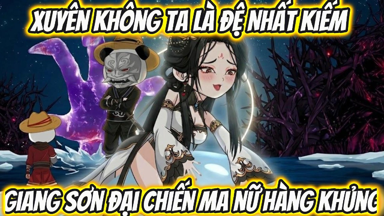 Xuyên Không Ta Là Đệ Nhất Kiếm Giang Sơn Đại Chiến Ma Nữ Hàng Khủng | Th VietSub