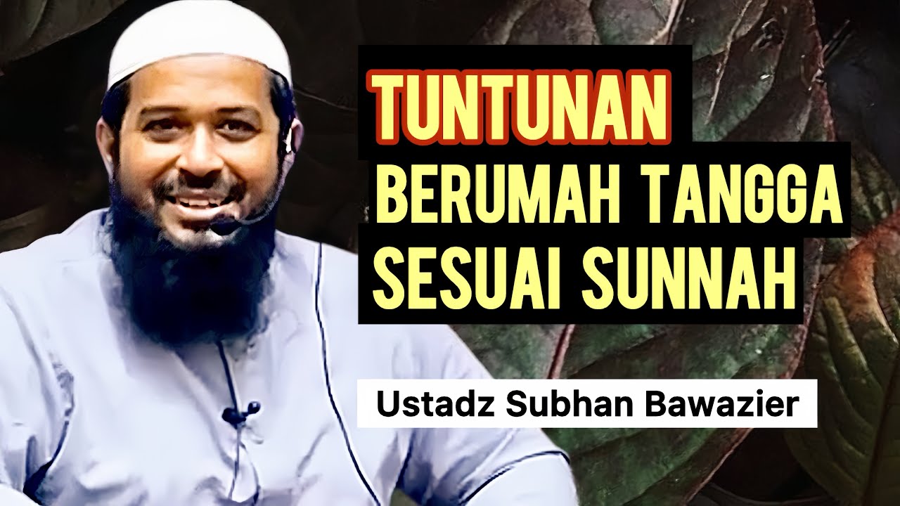 KONSEP BERUMAH TANGGA SESUAI SUNNAH - Ustadz Subhan Bawazier 