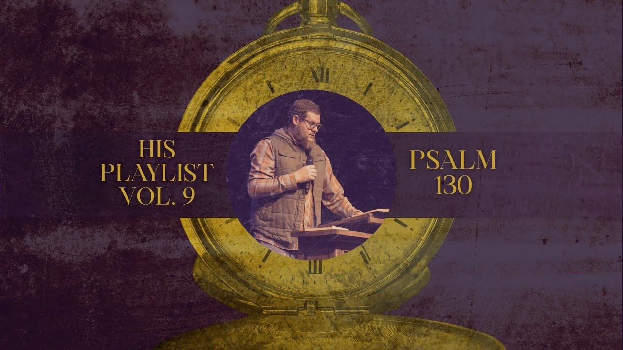 Psalm 130 | HIS PLAYLIST