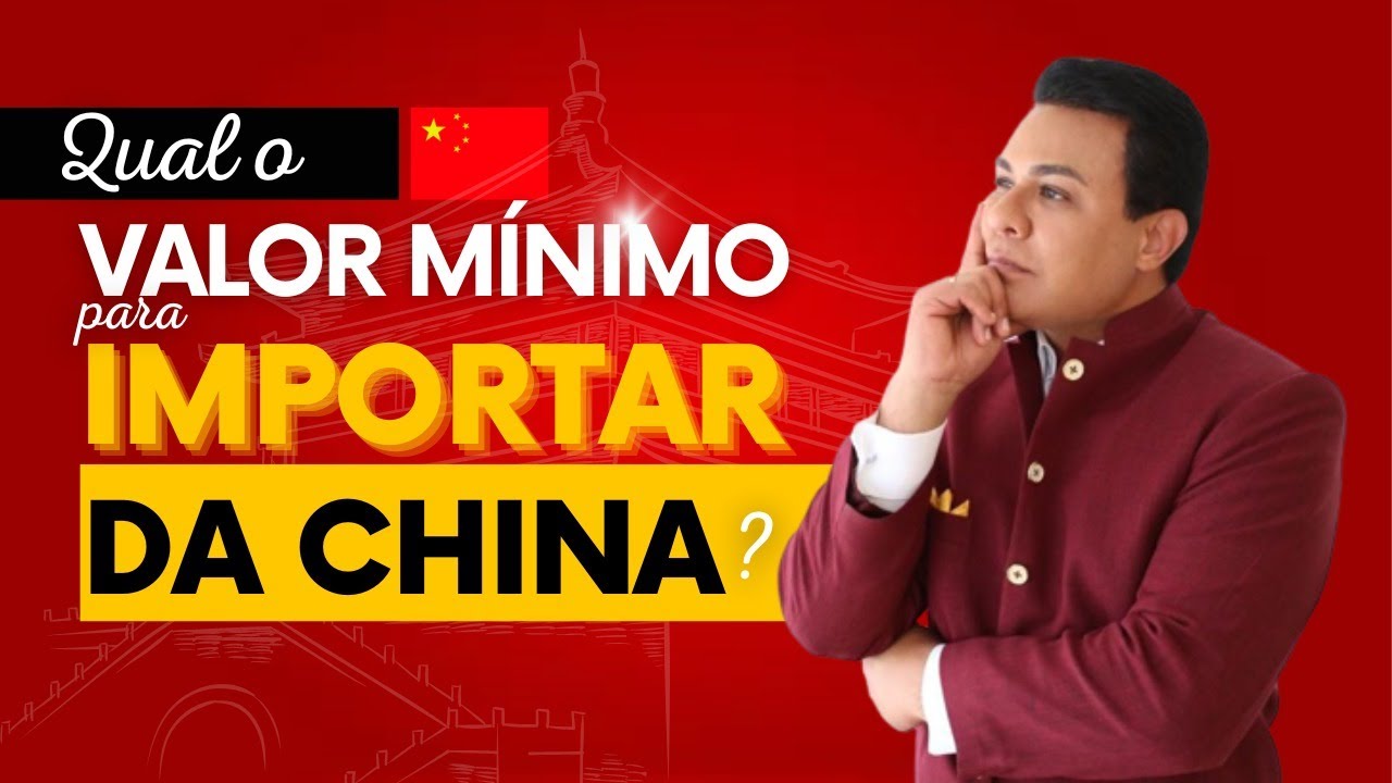 QUAL O VALOR MÍNIMO PARA IMPORTAR DA CHINA? | LEANDRO MONTEIRO