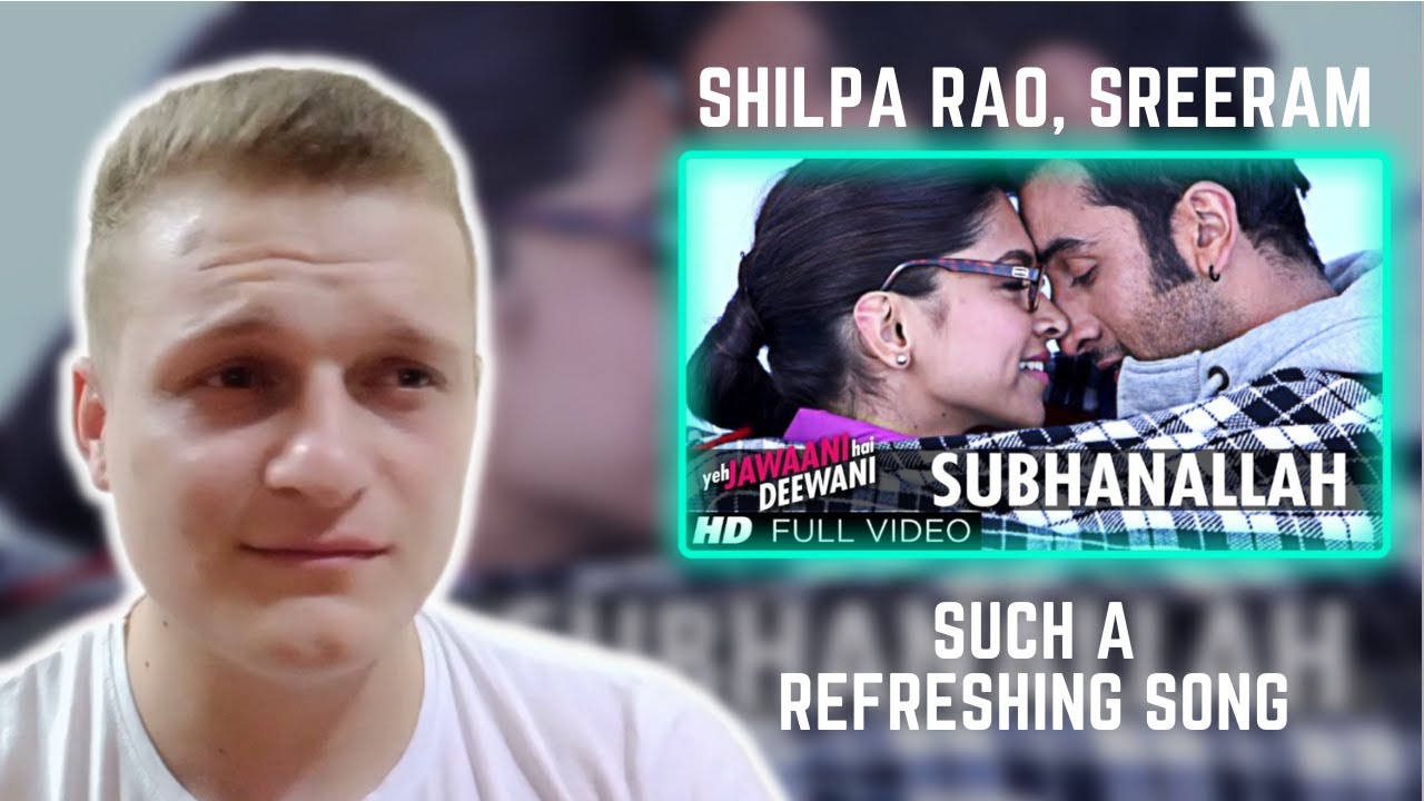 Subhanallah | Yeh Jawaani Hai Deewani | Sreeram, Shilpa Rao | Foreigner Reaction