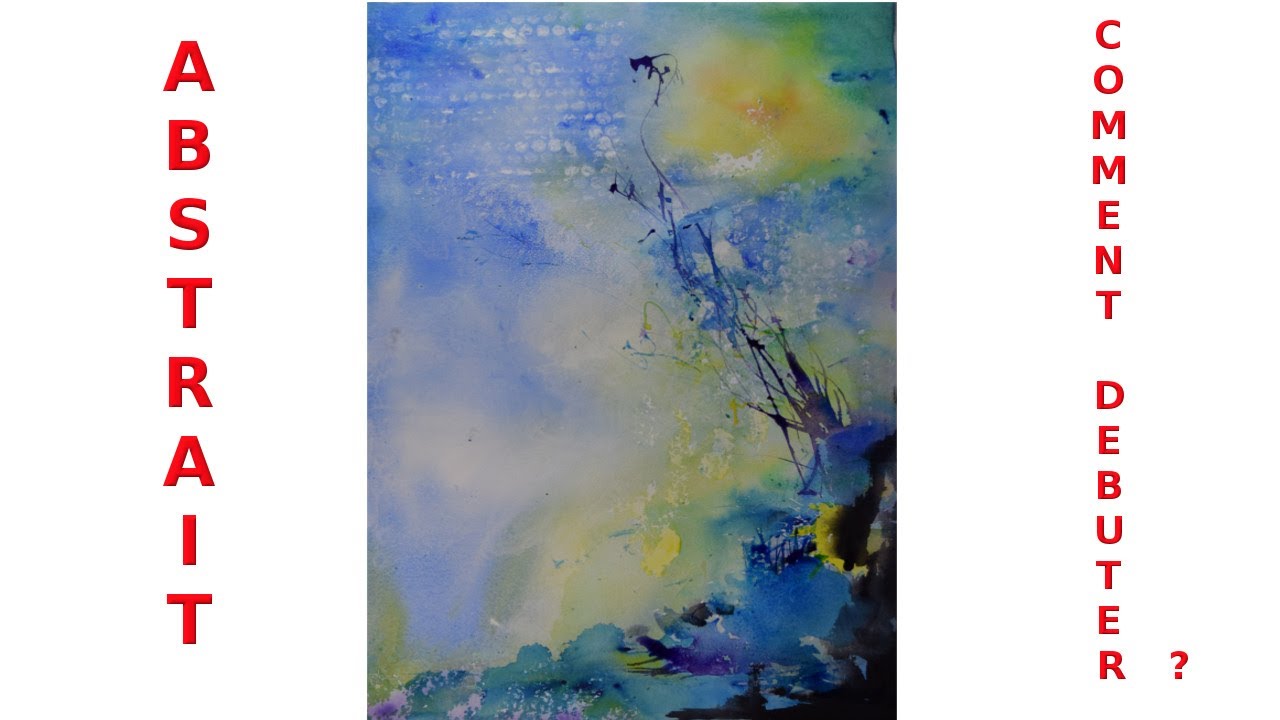 COMMENT DÉBUTER UNE PEINTURE ABSTRAITE A L'AQUARELLE ?