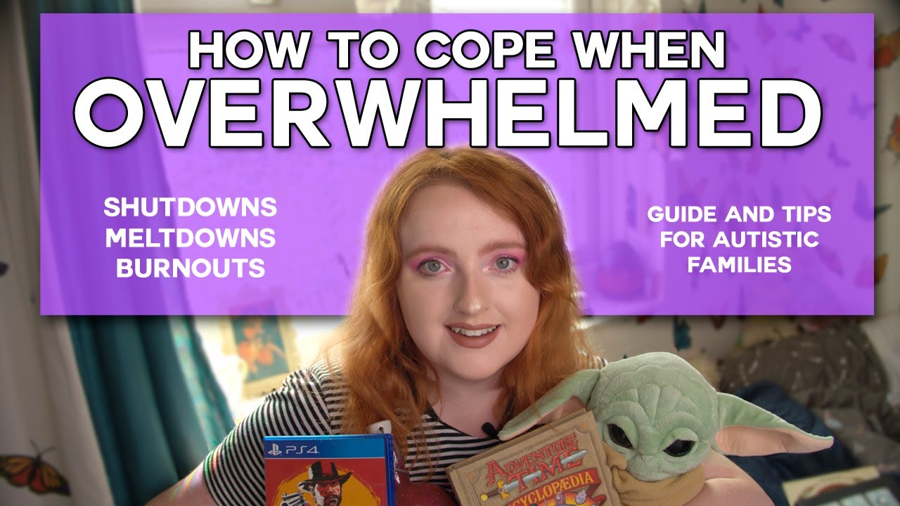 How To Cope When Overwhelmed | Autism Shutdowns, Meltdowns, Burnouts Guide
