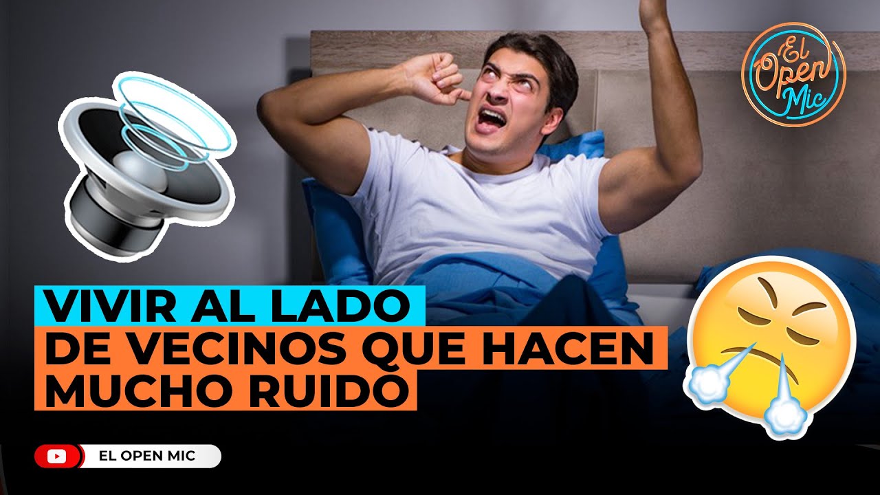 VIVIR AL LADO DE VECINOS QUE HACEN MUCHO RUIDO (EL OPEN MIC)