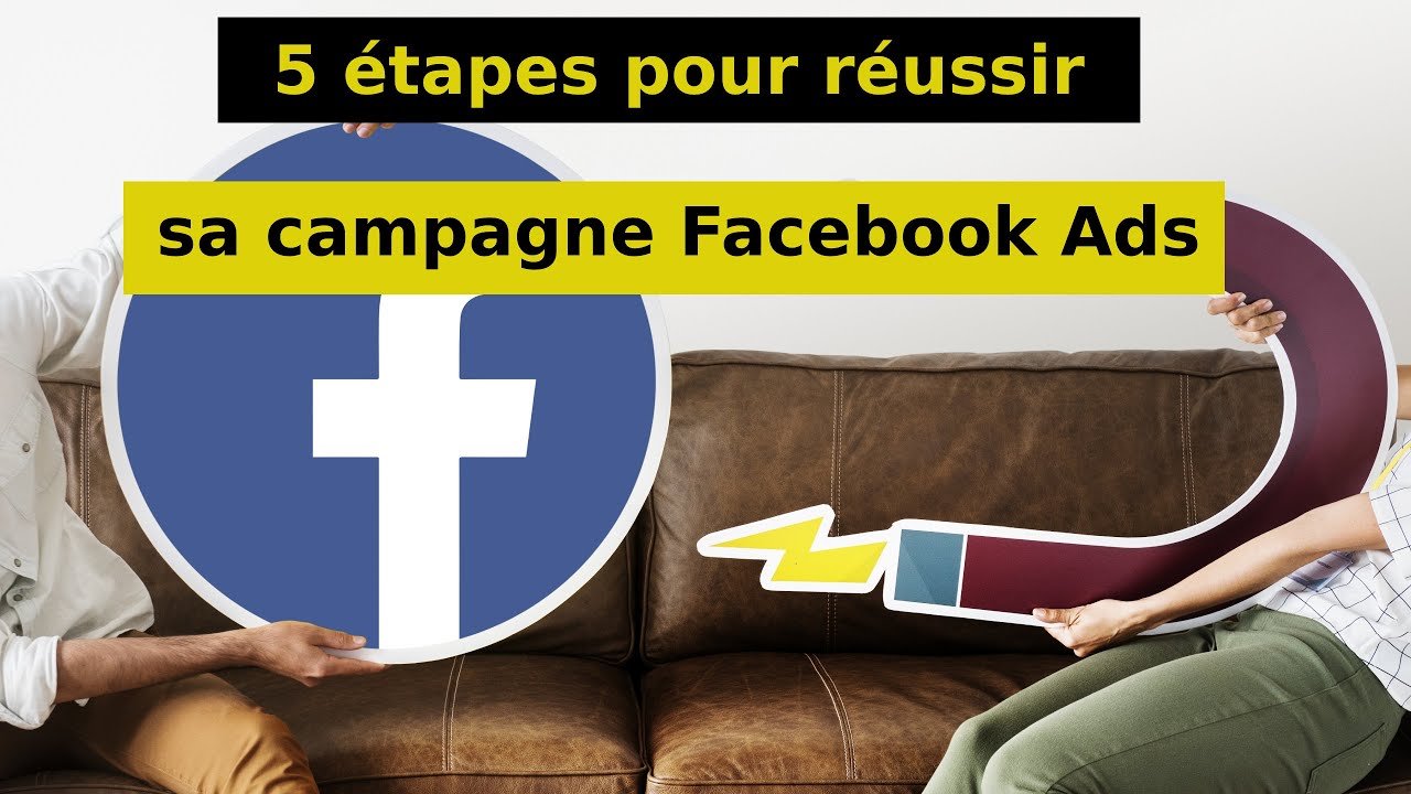 réussir sa campagne de publicité Facebook Ads en 5 étapes