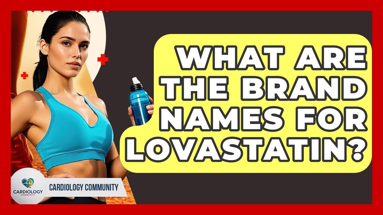 What Are The Brand Names For Lovastatin? - Cardiology Community