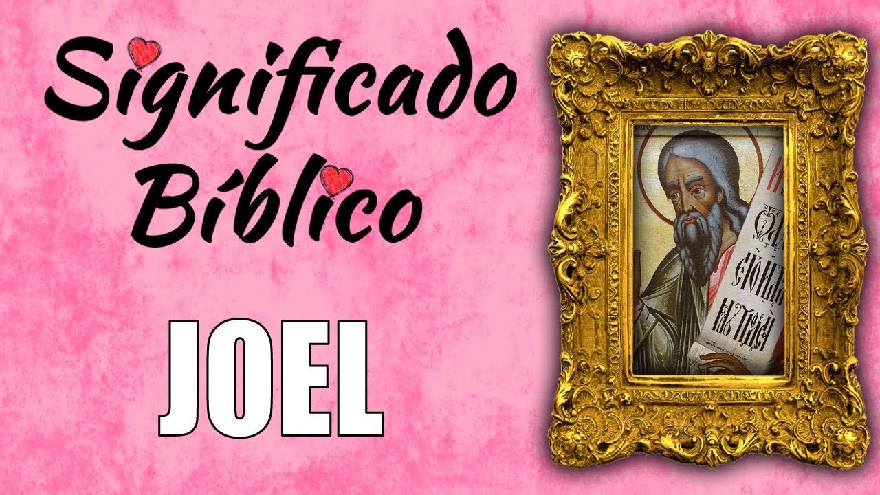 Joel Significado Bíblico | ¿Qué Significa el Nombre de Joel en la Biblia? 🙏