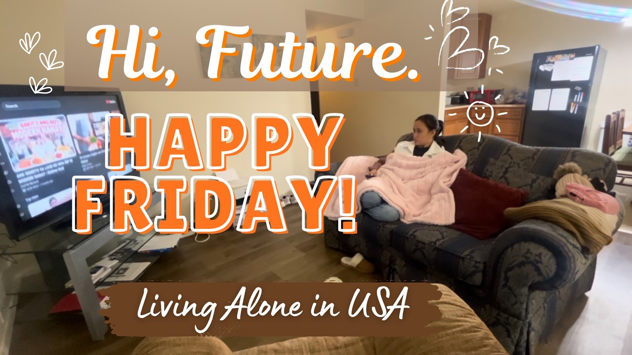 Hi, Future. | Happy Friday. Living Alone in USA.