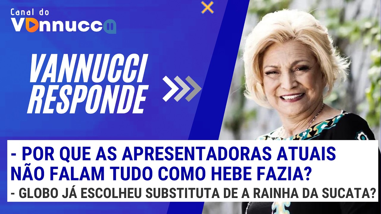 POR QUE AS APRESENTADORAS ATUAIS NÃO FALAM TUDO COMO HEBE FAZIA? - VANNUCCI RESPONDE