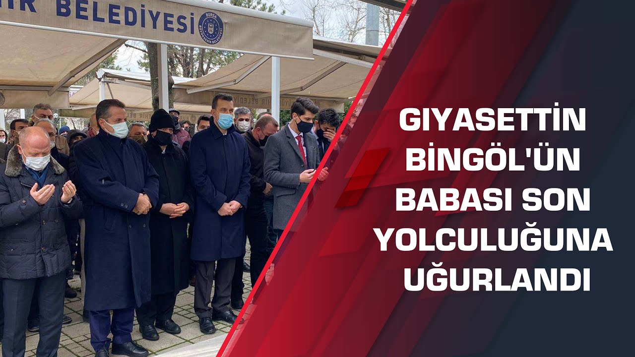 Gıyasettin Bingöl'ün babası son yolculuğuna uğurlandı