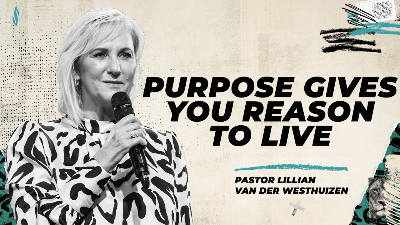 Purpose Gives You Reason to Live | Pastor Lillian van der Westhuizen