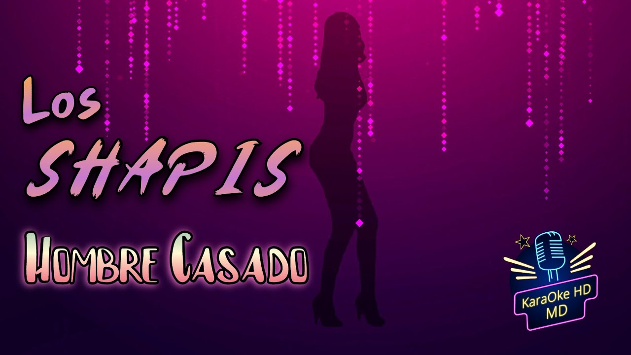HOMBRE CASADO - SHAPIS HUGO SHOW (KaraOke HD) Con COROS (M)