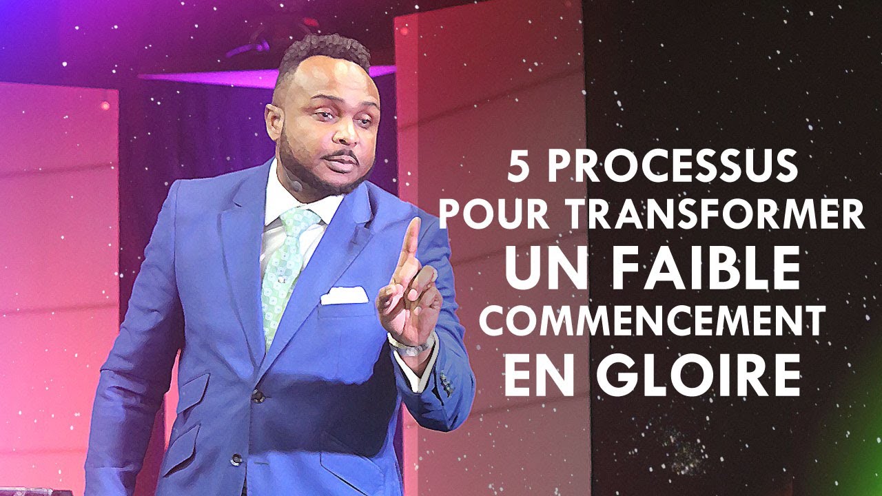 5 PROCESSUS POUR TRANSFORMER UN FAIBLE COMMENCEMENT EN GLOIRE | Révérend Paul Mukendi