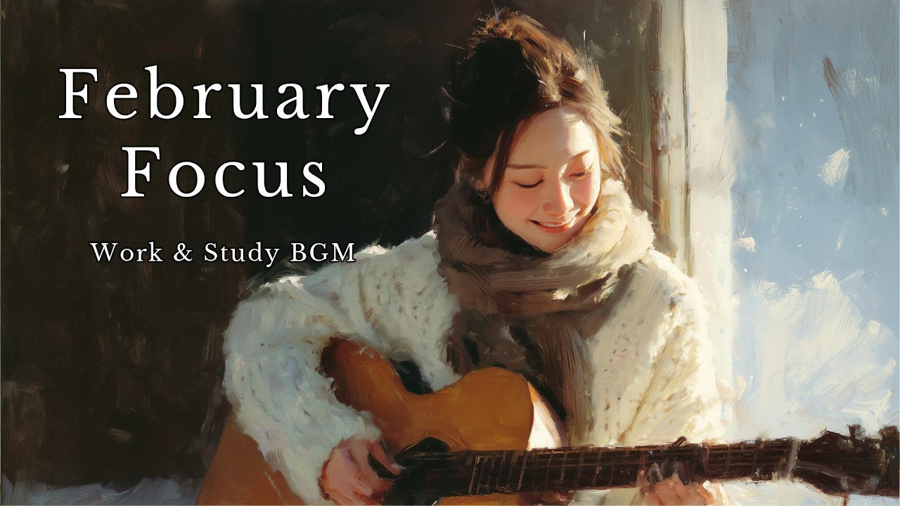 February Focus — Soft Fingerstyle Acoustic Guitar for Work & Study